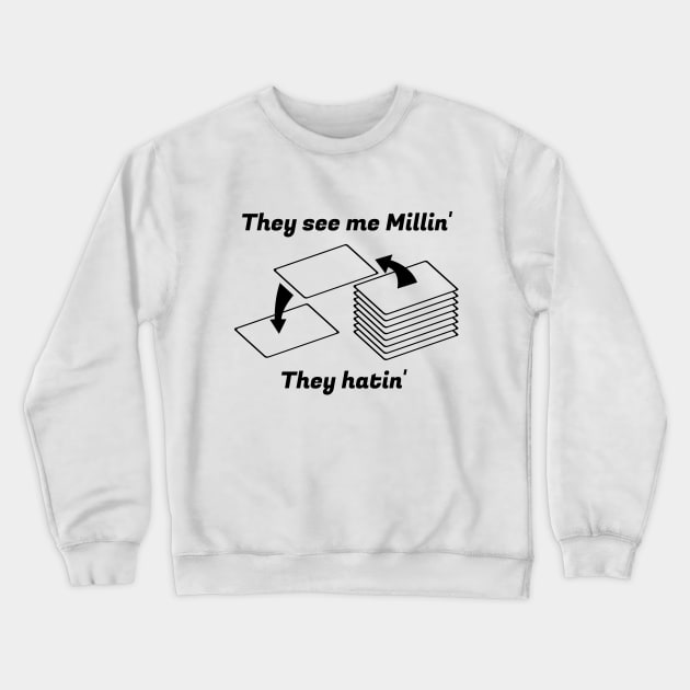 They see me Millin'. They Hatin' | MTG MILL PLAYER DESIGN Crewneck Sweatshirt by ChristophZombie